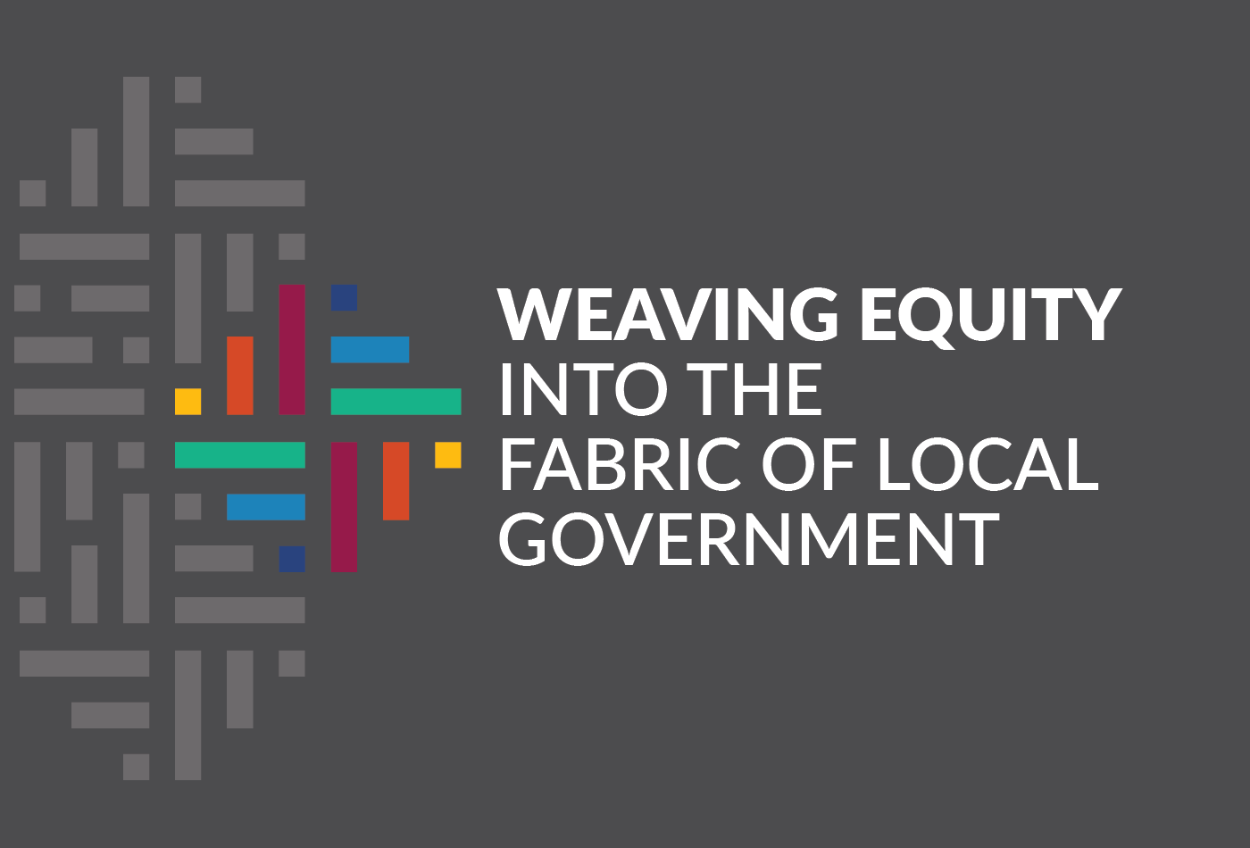 Banner with text Weaving Equity into the Fabric of Local Government