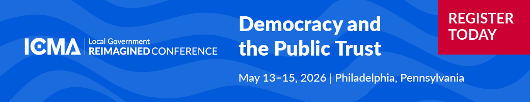 ICMA Local Government Reimaged Conference: Democracy and the Public Trust
