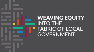 Banner with text Weaving Equity into the Fabric of Local Government